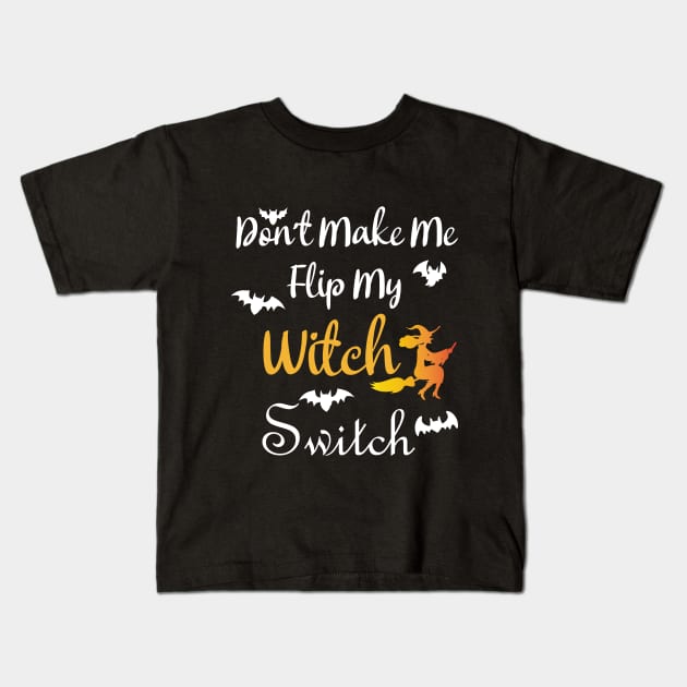 Don't Make Me Flip My Witch Switch Kids T-Shirt by kirayuwi